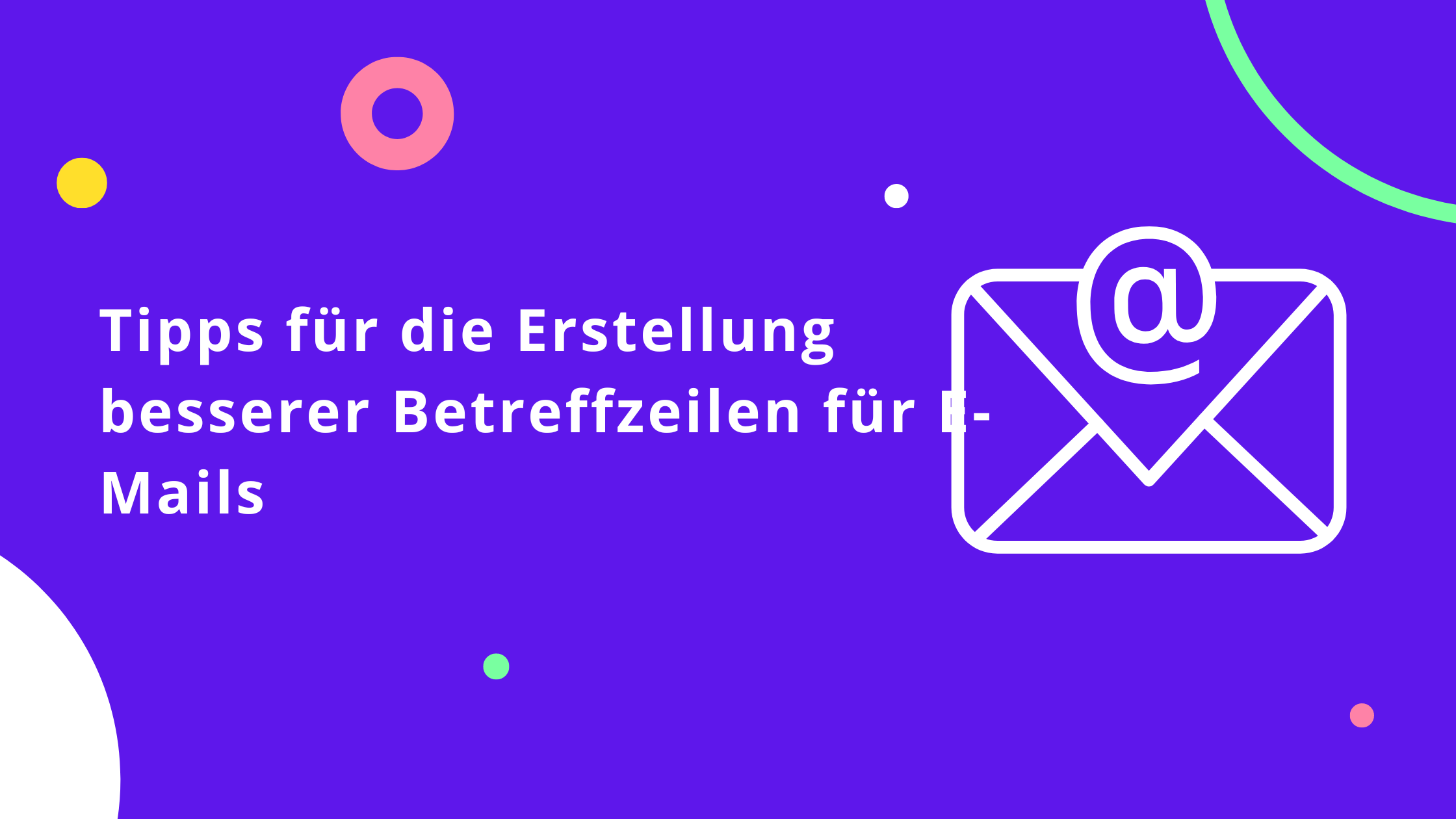 Tipps für die Erstellung besserer Betreffzeilen für E-Mails