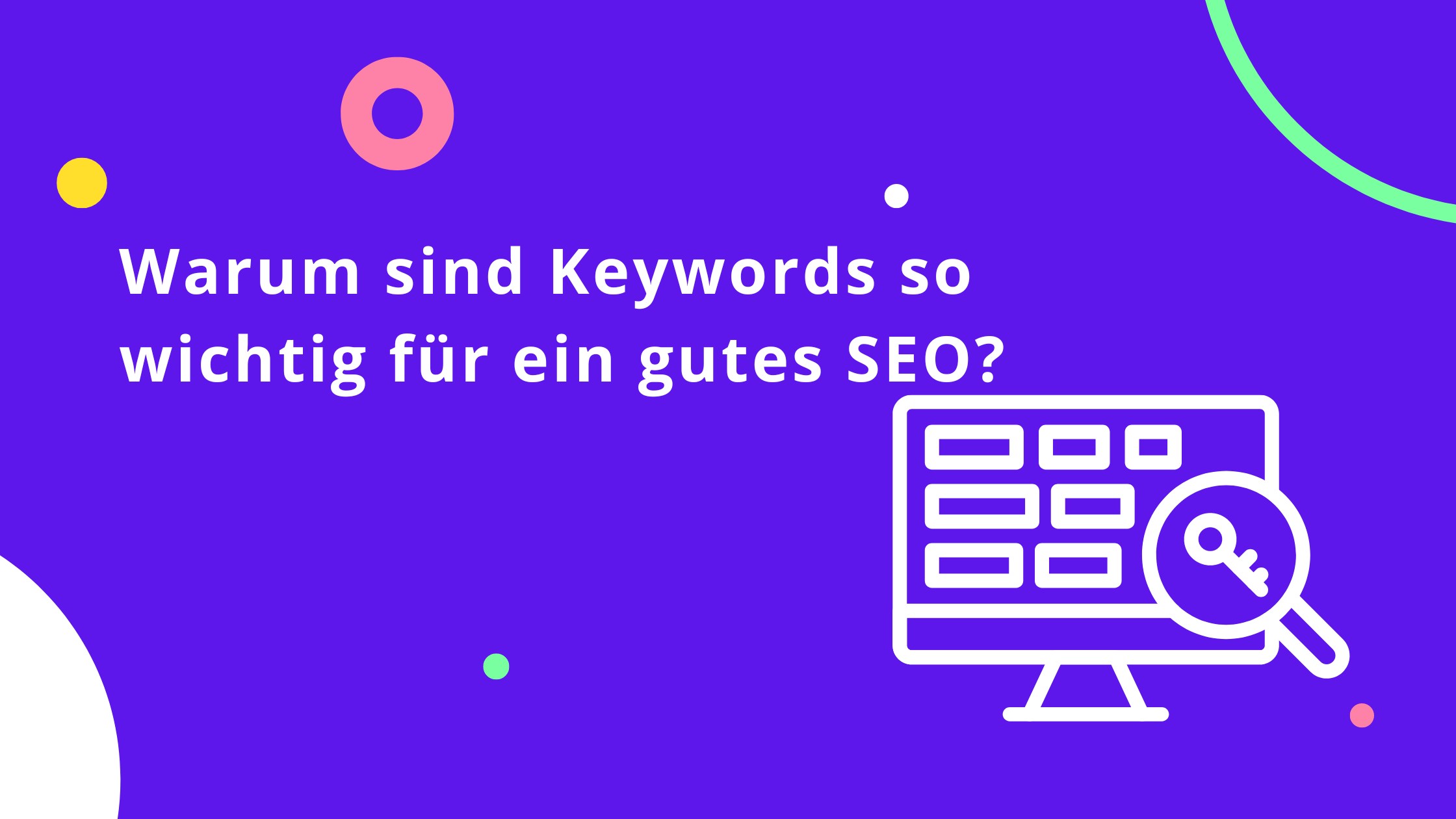 Warum sind Keywords so wichtig für ein gutes SEO?