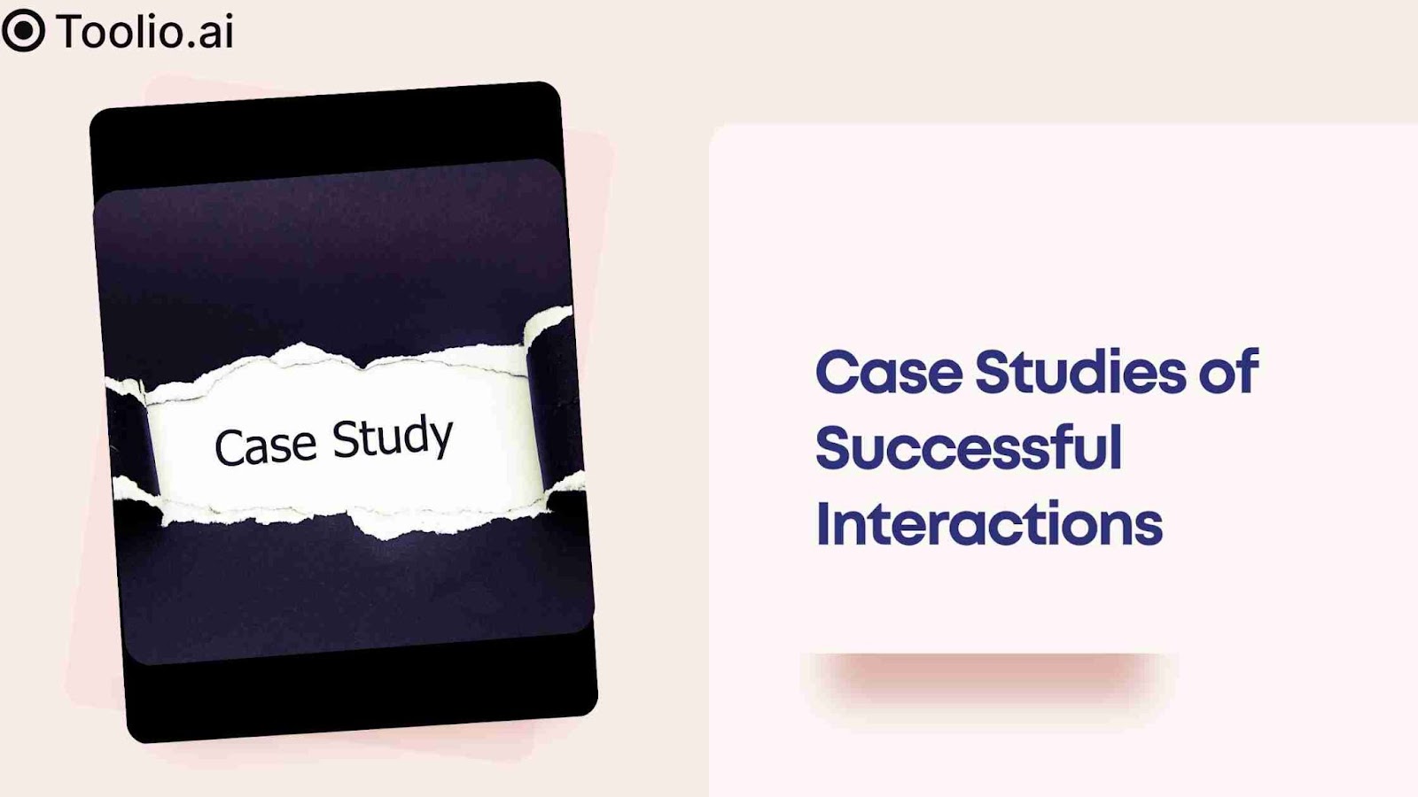Illustration of a torn piece of paper with the text "Case Study" on a smartphone screen, accompanied by the text "Case Studies of Successful Interactions" on the right side. The Toolio.ai logo is in the top left corner.