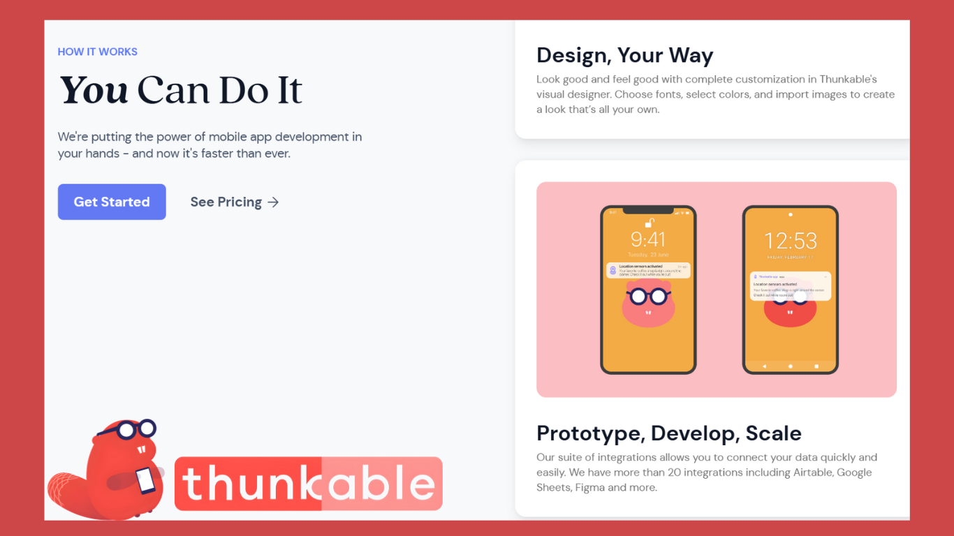 The image shows a section of Thunkable's website highlighting its features for no-code mobile app development. The left side has a heading "You Can Do It" with a description about empowering users to develop mobile apps easily, along with buttons for "Get Started" and "See Pricing." The right side features two sections: "Design, Your Way," describing customization options, and "Prototype, Develop, Scale," mentioning integrations with tools like Google Sheets, Airtable, and Figma. At the bottom left is the Thunkable logo with a cartoon character holding a phone.