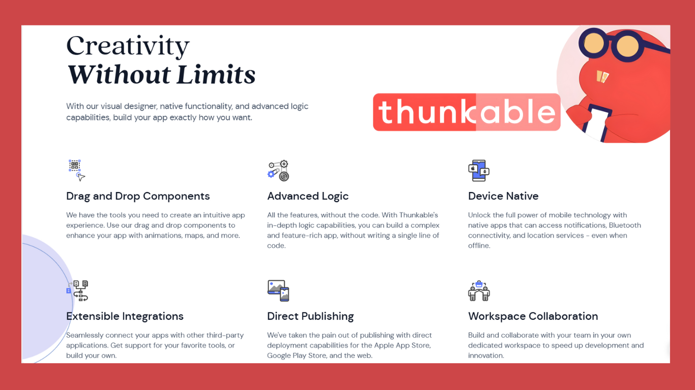 The image shows a section of Thunkable's website with the title "Creativity Without Limits." It highlights the platform's capabilities such as a visual designer, native functionality, and advanced logic features. Below the title, there are several key features listed: "Drag and Drop Components," "Advanced Logic," "Device Native," "Extensible Integrations," "Direct Publishing," and "Workspace Collaboration." Each feature has a brief description and an icon. The Thunkable logo and a cartoon character are displayed on the right side of the image.