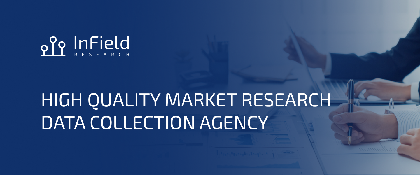 Infield Data Collection InField Research - High Quality Market Research Data Collection Agency