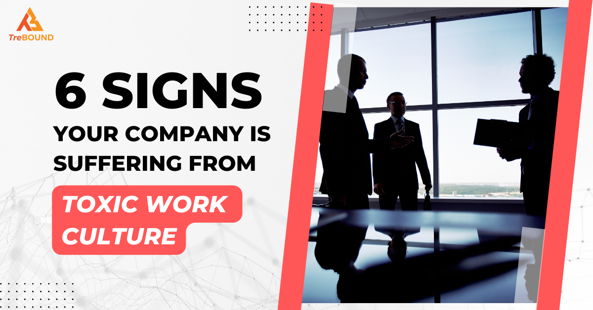 6 Clear Signs Your Company Has a Toxic Work Culture