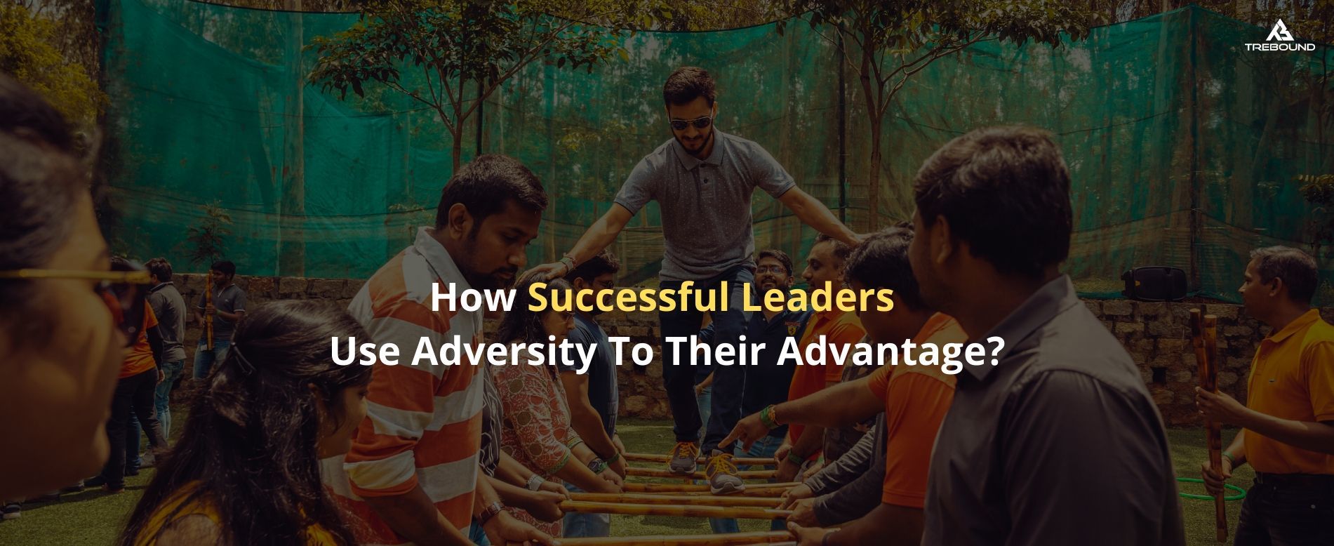 How Successful Leaders Use Adversity to Their Advantage