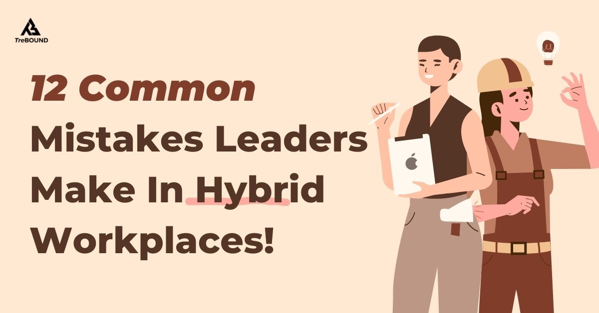 12 Hybrid Workplace Mistakes Leaders Make | Trebound