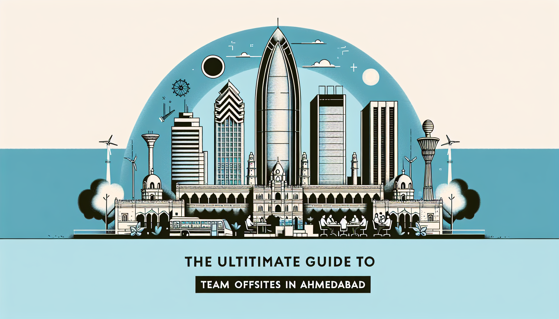 The Ultimate Guide to Team Offsites in Ahmedabad