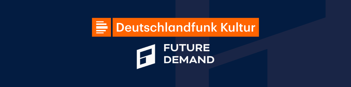 Future Demand featured on Deutschlandfunk Kultur