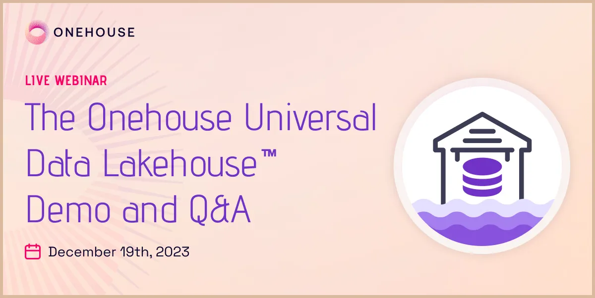 The Onehouse Universal Data Lakehouse Demo and Q&A