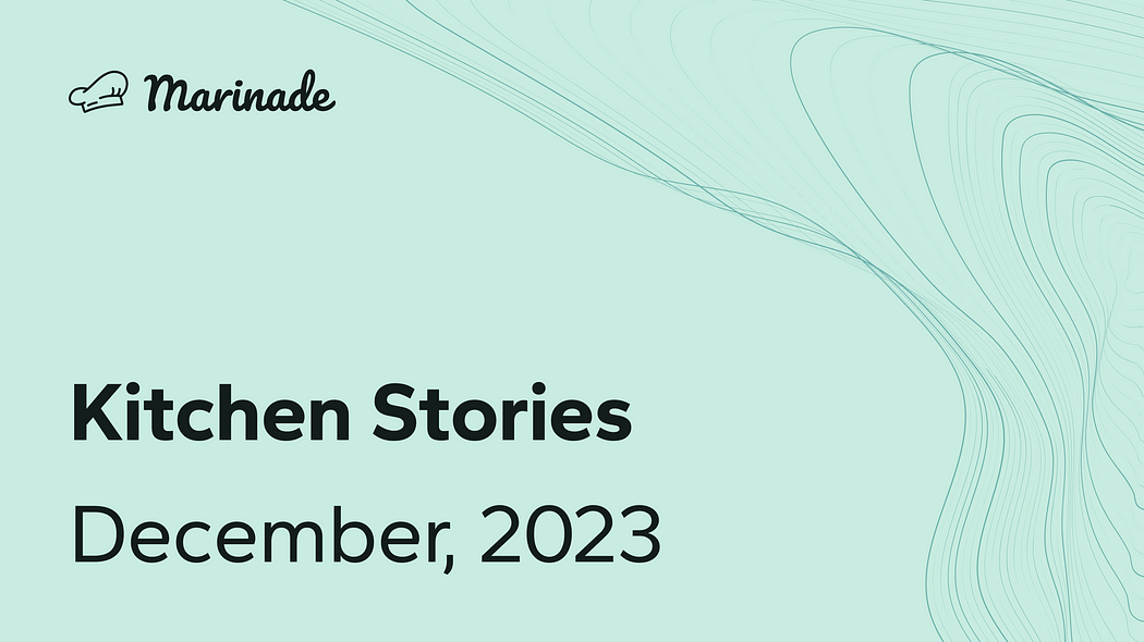 Marinade Kitchen Stories - December, 2023