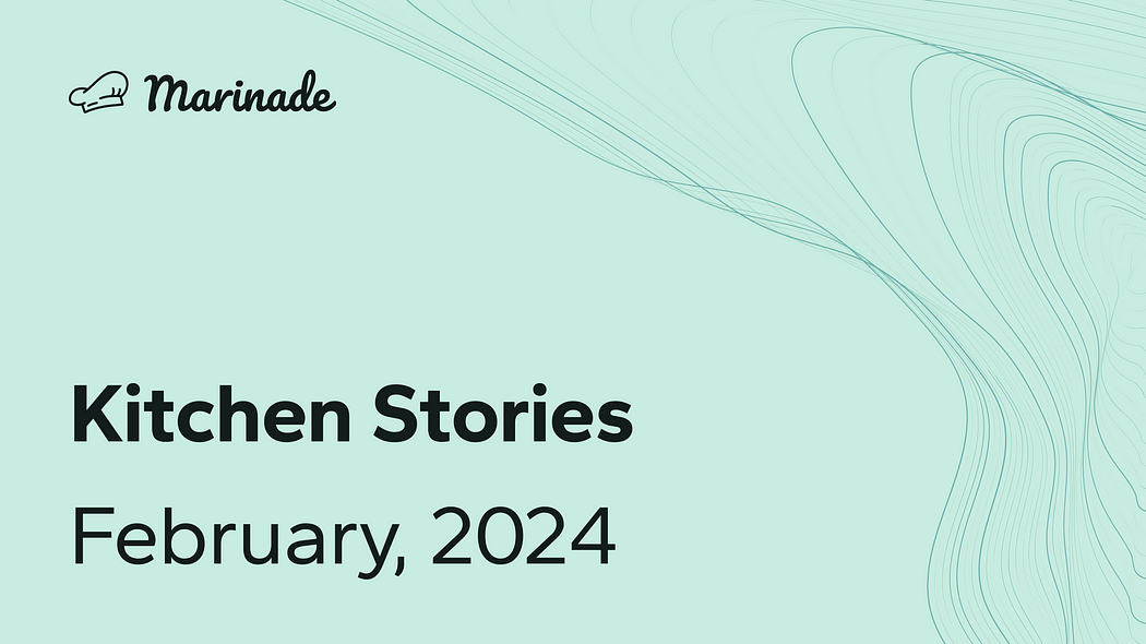 Marinade Kitchen Stories - February, 2024