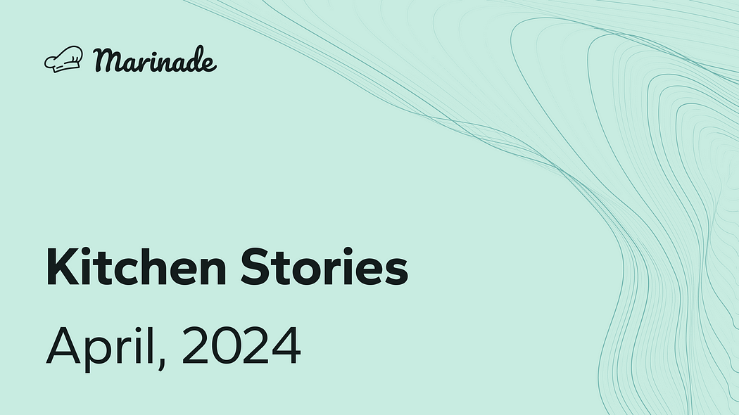 Kitchen Stories: Monthly update for April 2024