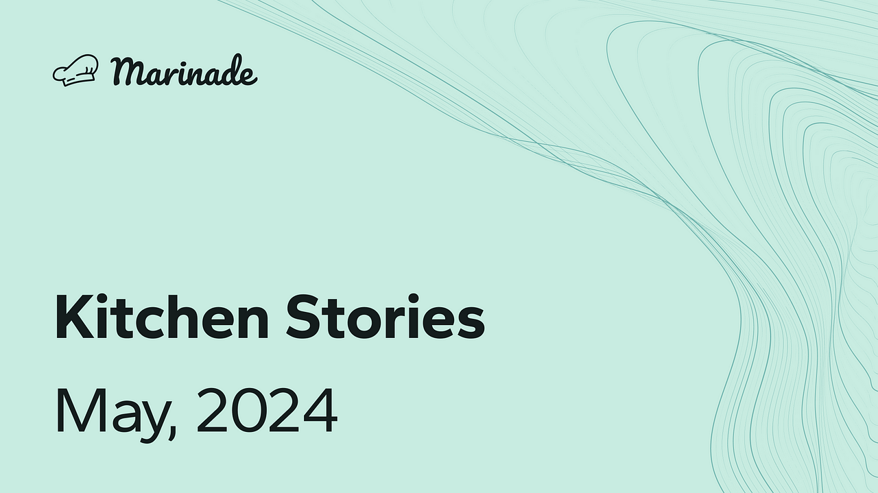 Marinade Kitchen Stories - May 2024