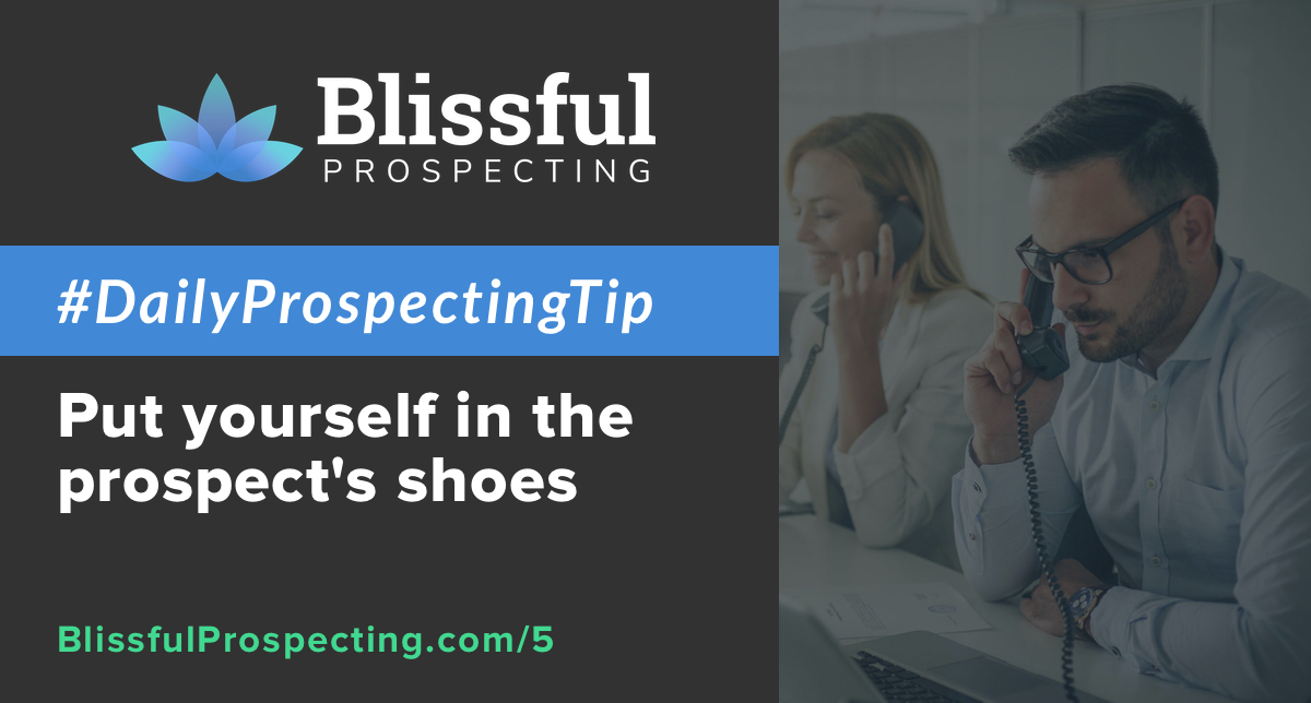 Podcast 5: Put yourself in the prospect's shoes #DailyProspectingTips