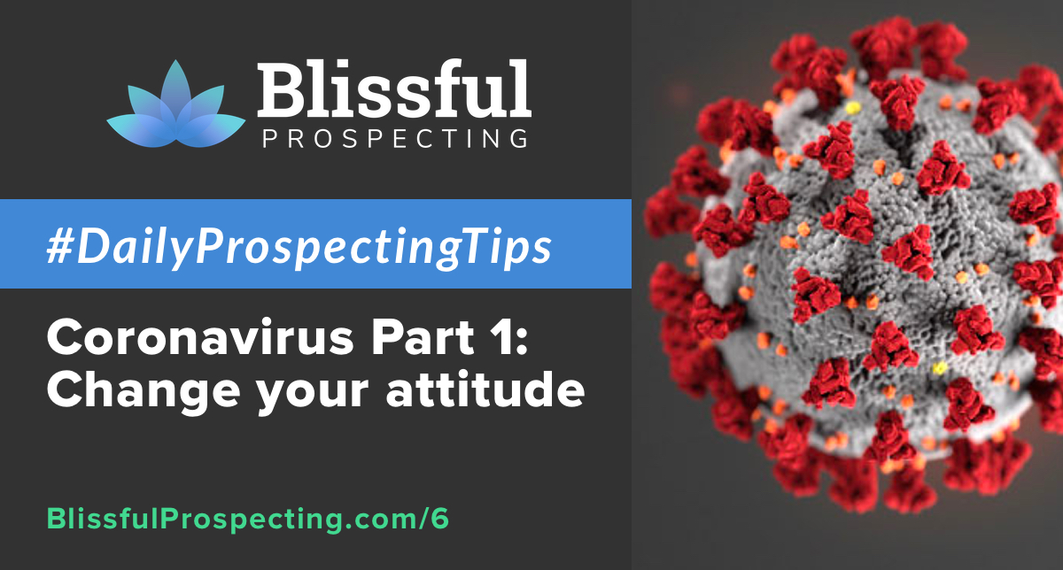 Podcast 6: Coronavirus Part 1) Change your attitude #DailyProspectingTips