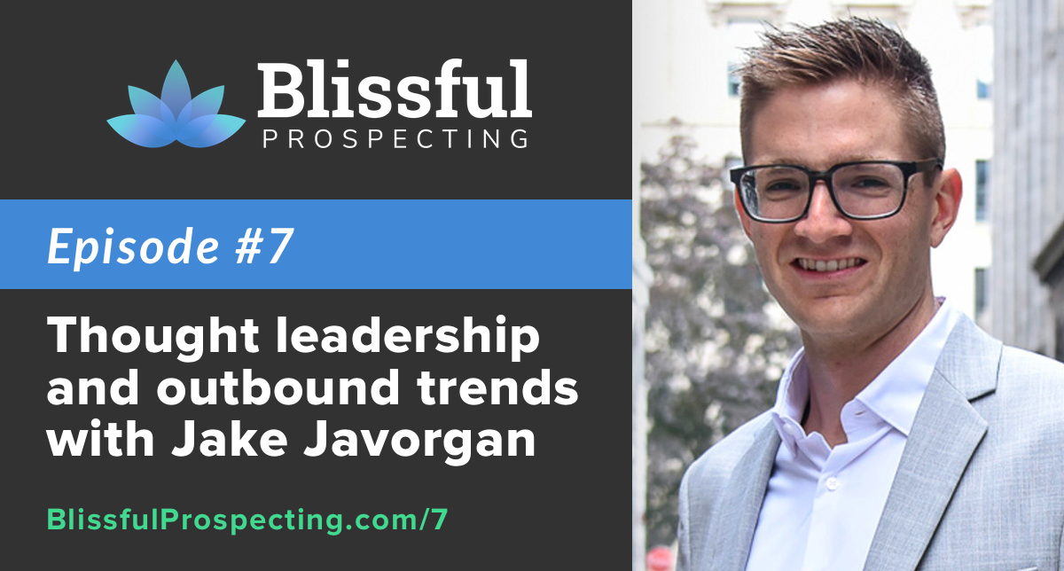 Podcast 7: Thought leadership and outbound trends w/ Jake Javorgan