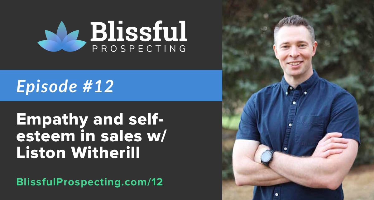 Podcast 12: Empathy and self-esteem in sales w/ Liston Witherill