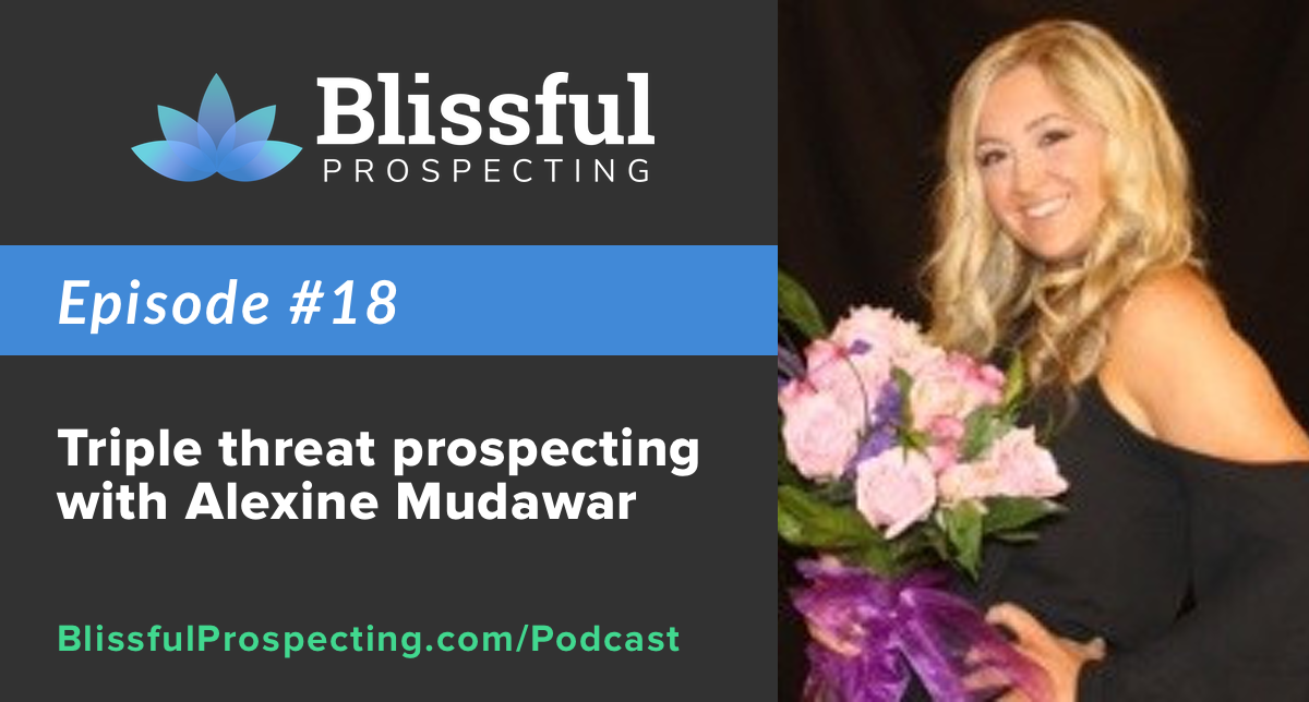 Podcast 18: Triple threat prospecting with Alexine Mudawar