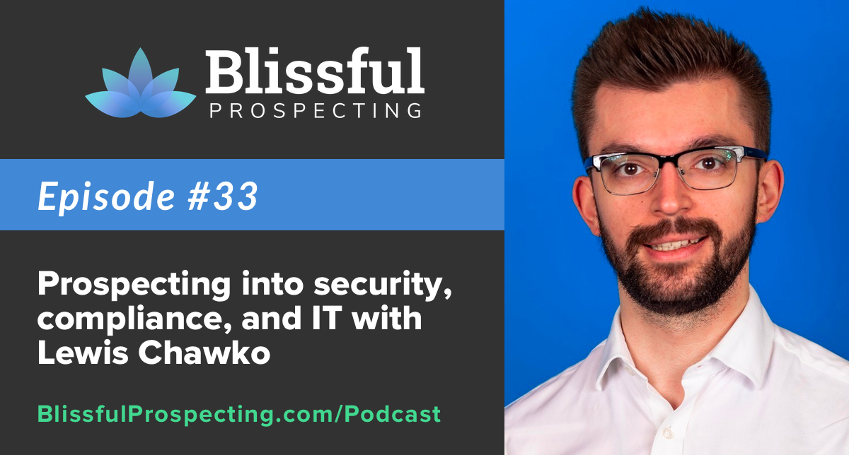 Podcast 33: Prospecting into security, compliance, and IT with Lewis Chawko