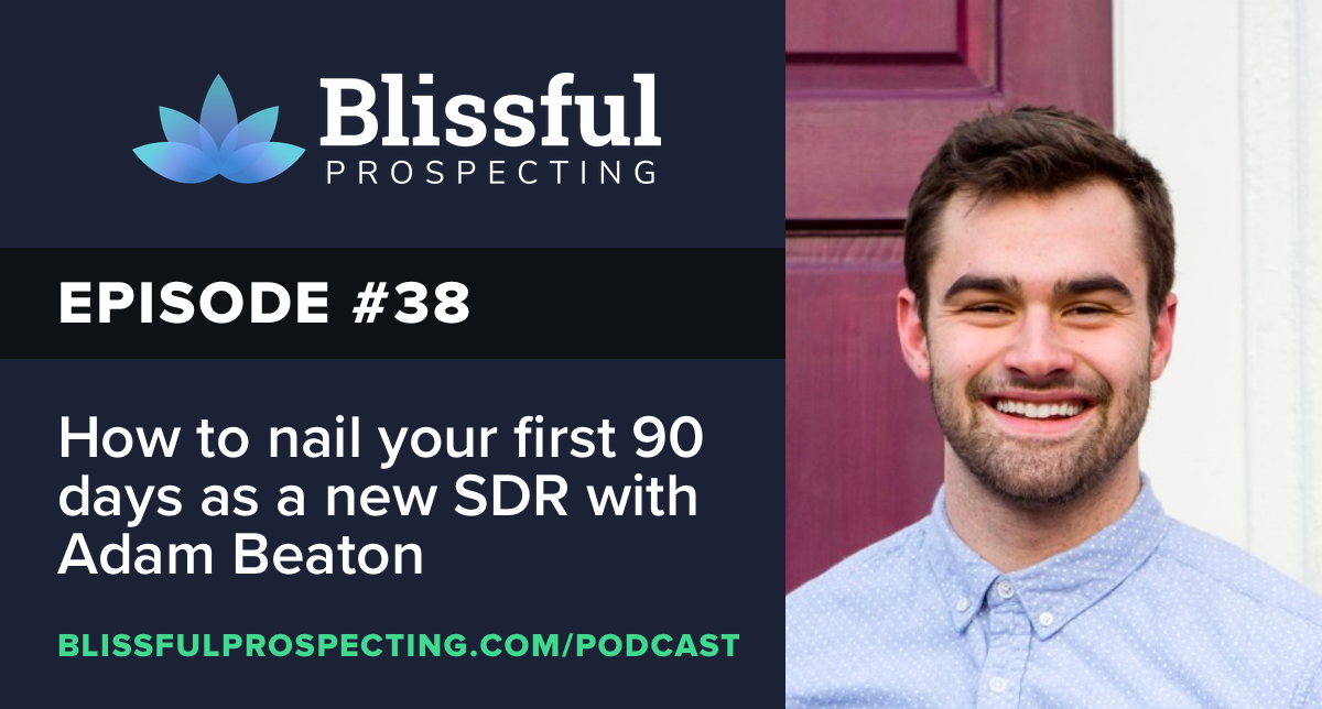 Podcast 38: How to nail your first 90 days as a new SDR with Adam Beaton