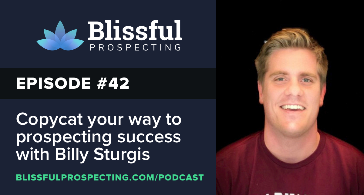 Podcast 42: Copycat your way to prospecting success with Billy Sturgis