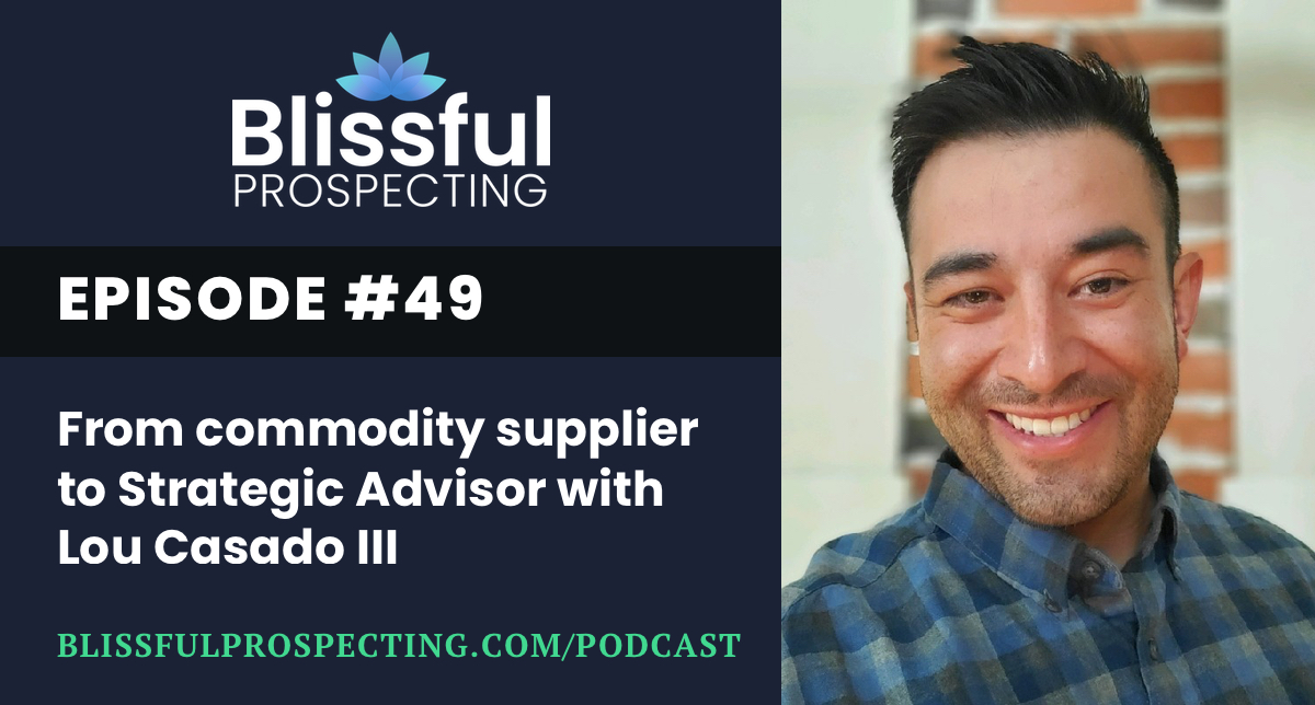 Podcast 49: From commodity supplier to Strategic Advisor with Lou Casado III