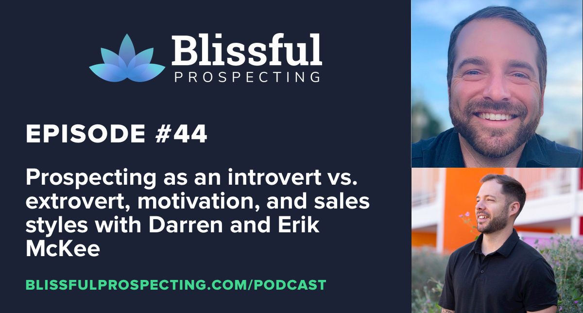 Podcast 44: Prospecting as an introvert vs. extrovert, motivation, and sales styles with Darren and Erik McKee