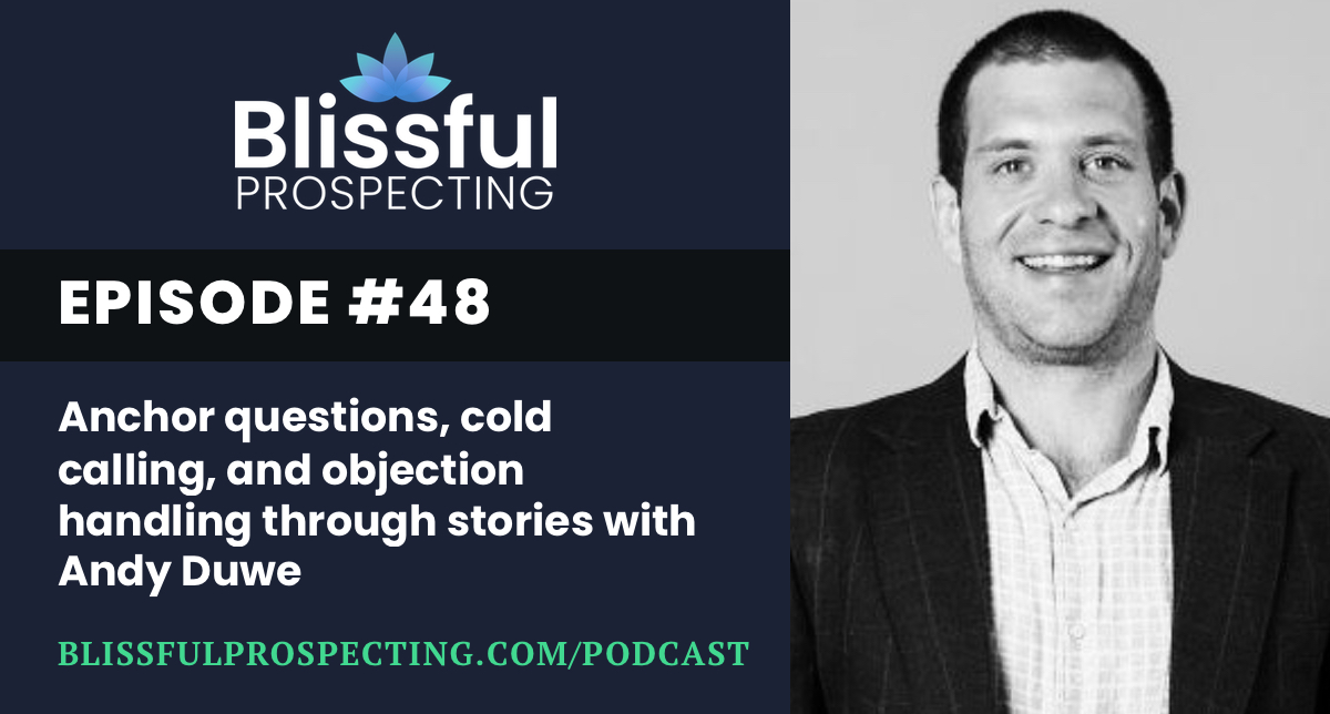 Podcast 48: Anchor questions, cold calling, and objection handling through stories with Andy Duwe