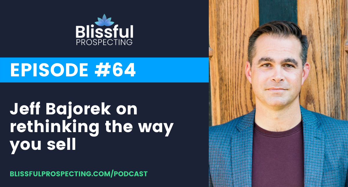 Podcast 64: BONUS: Jeff Bajorek on rethinking the way you sell