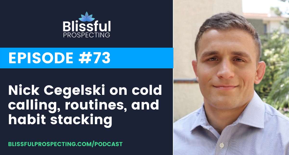 Podcast 73: Nick Cegelski on cold calling, routines, and habit stacking