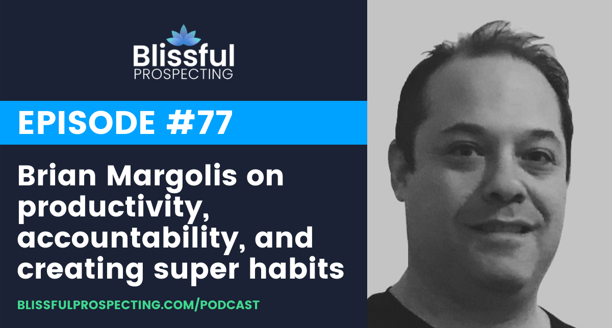 Podcast 77: Brian Margolis on productivity, accountability, and creating super habits