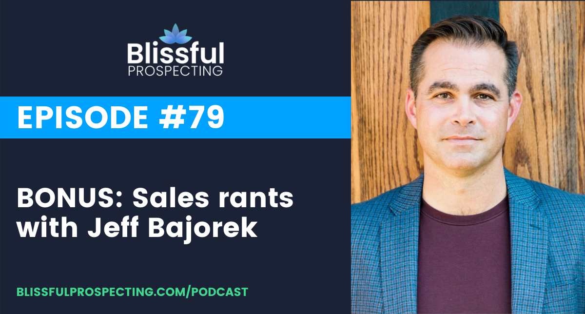 Podcast 79: BONUS: Sales rants with Jeff Bajorek