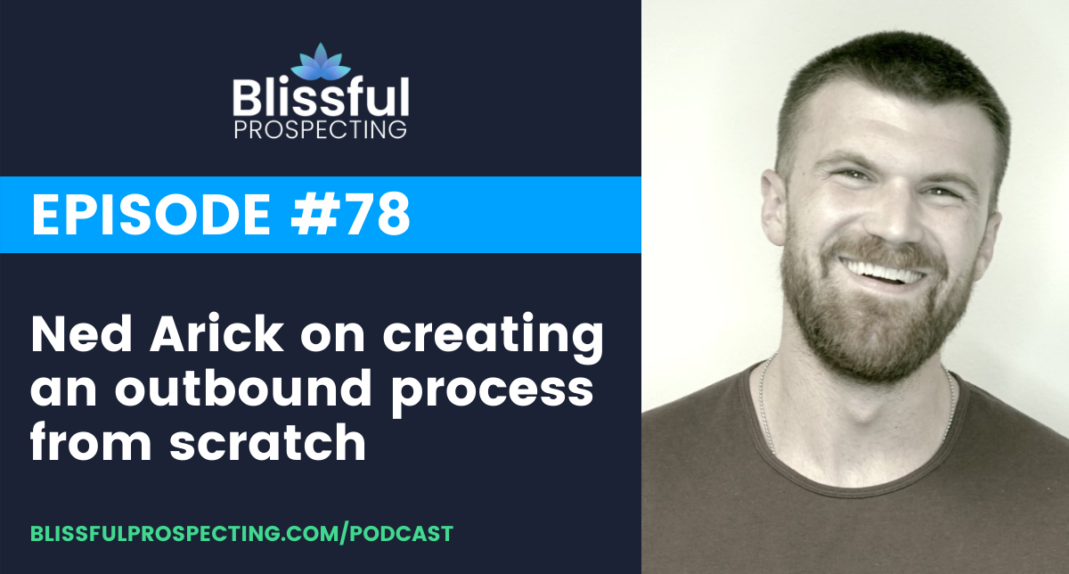 Podcast 78: Ned Arick on creating an outbound process from scratch