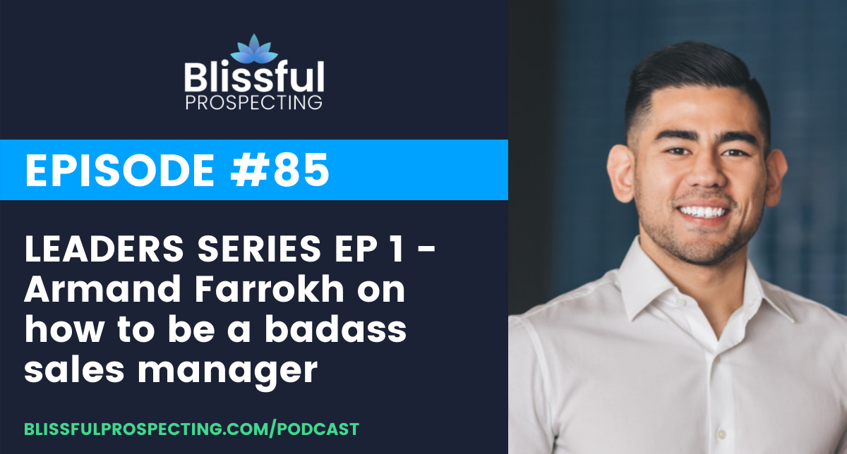 Podcast 85: LEADERS SERIES EP 1 - Armand Farrokh on how to be a badass sales manager