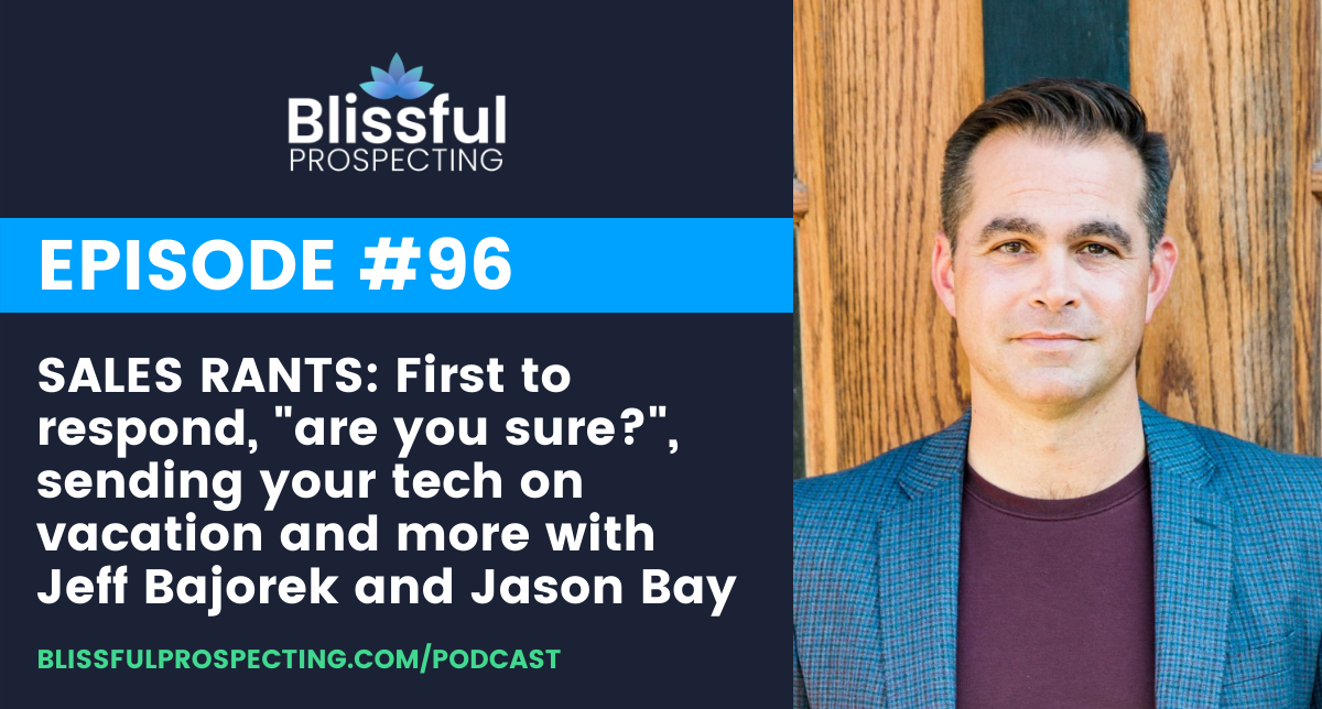 Podcast 96: SALES RANTS: First to respond, "are you sure?", sending your tech on vacation and more with Jeff Bajorek and Jason Bay
