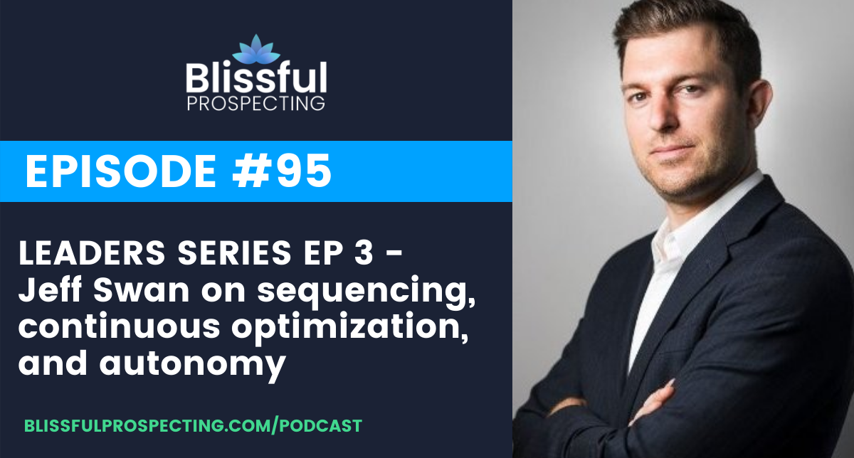 Podcast 95: LEADERS SERIES EP 3 - Jeff Swan on sequencing, continuous optimization, and autonomy