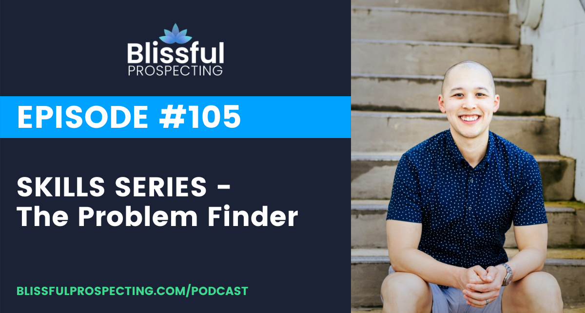 Podcast 105: SKILLS SERIES - The Problem Finder