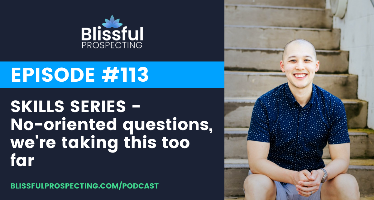 Podcast 113: SKILLS SERIES - No-oriented questions, we're taking this too far