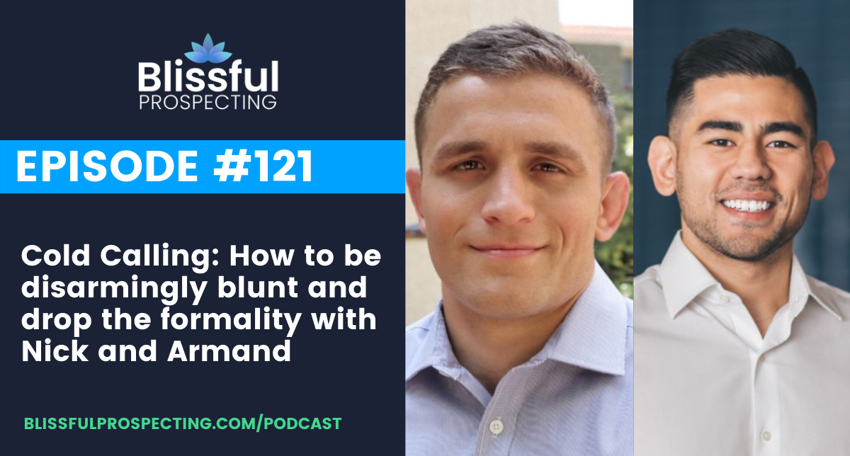 Podcast 121: Cold Calling: How to be disarmingly blunt and drop the formality with Nick and Armand