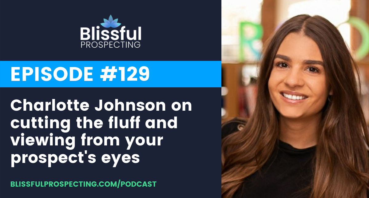 Podcast 129: Charlotte Johnson on cutting the fluff and viewing from your prospect's eyes