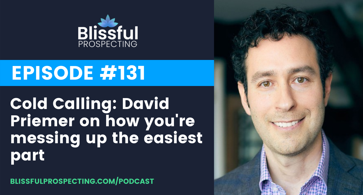 Podcast 131: Cold Calling: David Priemer on how you're messing up the easiest part
