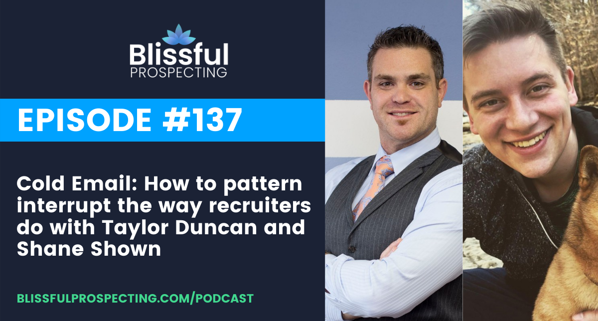 Podcast 137: Cold Email: How to pattern interrupt the way recruiters do with Taylor Duncan and Shane Shown