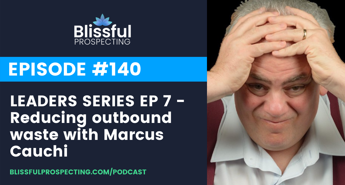 Podcast 140: LEADERS SERIES EP 7 - Reducing outbound waste with Marcus Cauchi
