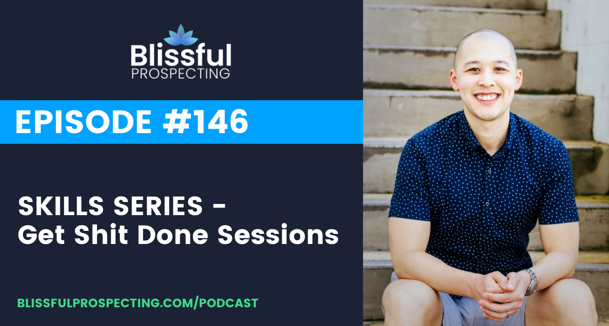 Podcast 146: SKILLS SERIES - Get Shit Done Sessions