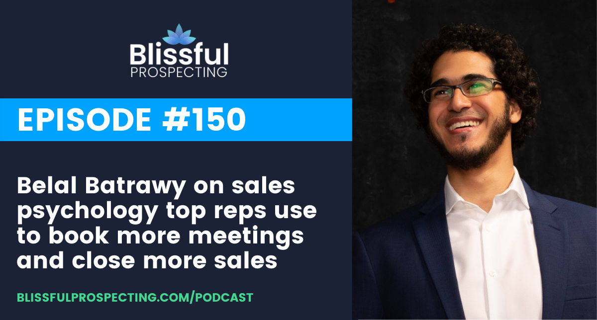 Podcast 150: Belal Batrawy on sales psychology top reps use to book more meetings and close more sales
