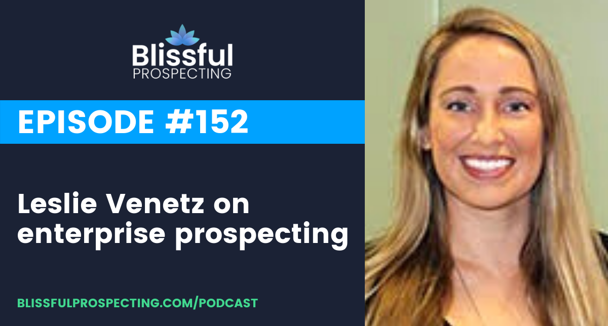 Podcast 152: Leslie Venetz on enterprise prospecting