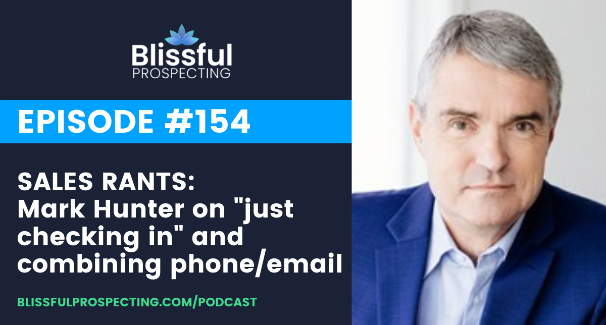 Podcast 154: SALES RANTS: Mark Hunter on "just checking in" and combining phone/email