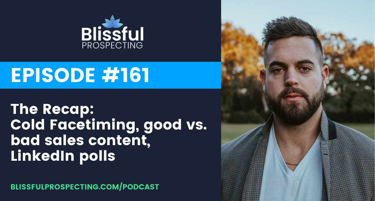 Podcast 161: The Recap: Cold Facetiming, good vs. bad sales content, LinkedIn polls