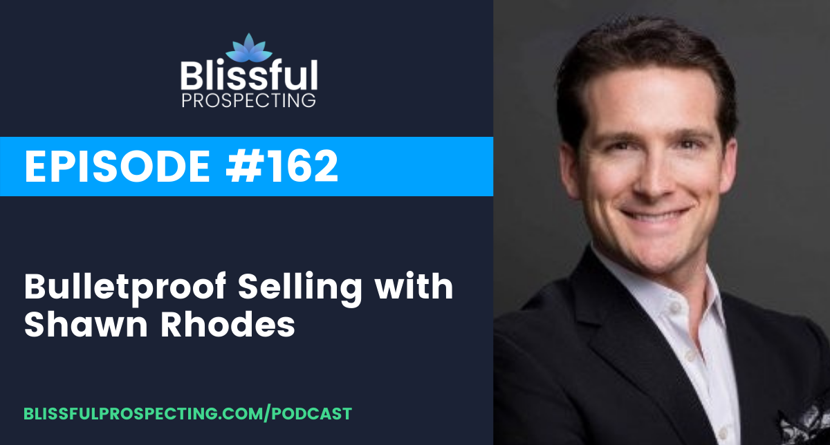 Podcast 162: Bulletproof Selling with Shawn Rhodes