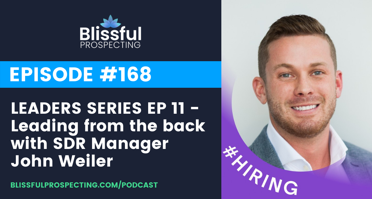 Podcast 168: LEADERS SERIES EP 11 - Leading from the back with SDR Manager John Weiler