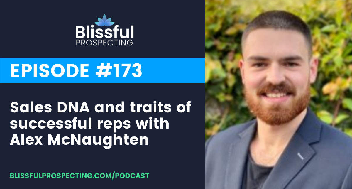 Podcast 173: Sales DNA and traits of successful reps with Alex McNaughten